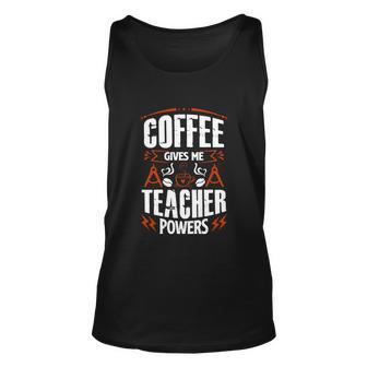Coffee Gives Me Teacher Powers V2 Unisex Tank Top - Monsterry AU