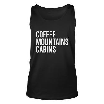 Coffee Mountains And Cabins Campfire Outdoorsy Holiday Funny Gift Great Gift Unisex Tank Top - Thegiftio UK
