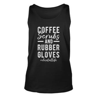 Coffee Scrubs And Rubber Gloves Dental Life Funny Funny Gift Unisex Tank Top - Thegiftio UK