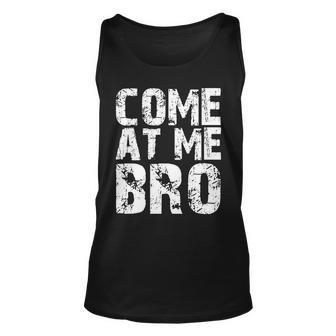 Come At Me Bro Unisex Tank Top - Monsterry
