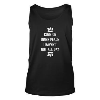 Come On Inner Peace I Havent Got All Day Yoga Unisex Tank Top - Monsterry