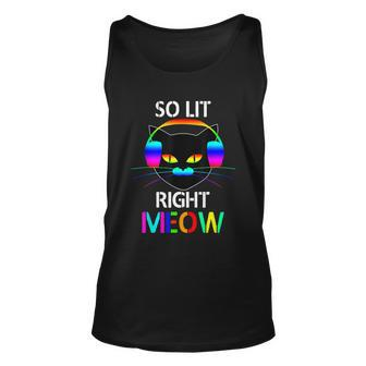 Cool Edm Music Festival Gift Funny So Lit Right Meow Gift Unisex Tank Top - Monsterry AU