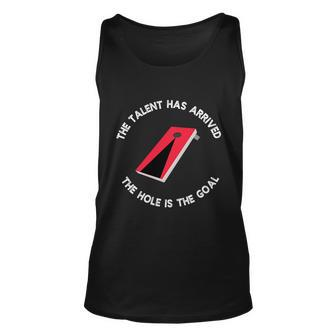 Cornhole The Talent Has Arrived The Hole Is The Goal Gift Unisex Tank Top - Monsterry CA