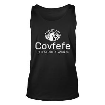 Covfefe The Best Part Of Wakin Up Parody Tshirt Unisex Tank Top - Monsterry UK