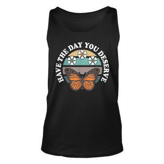 Cute Retro Butterfly And Flowers Have The Day You Deserve Unisex Tank Top - Thegiftio UK