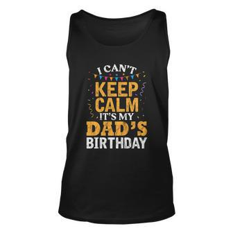 Dads Son Daughter I Cant Keep Calm Its My Dads Birthday Gift Unisex Tank Top - Monsterry CA