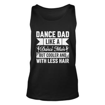 Dance Dad Like A Dance Mom But Cooler And With Less Hair Unisex Tank Top - Monsterry UK