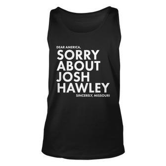 Dear America Sorry About Josh Hawley Sincerely Missouri Tshirt Unisex Tank Top - Monsterry UK