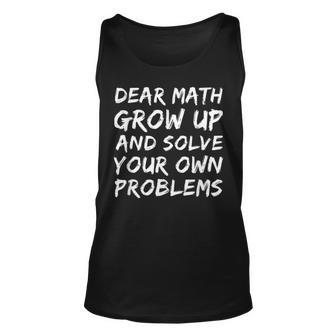 Dear Math Grow Up And Solve Your Own Problems Math Funny Unisex Tank Top - Thegiftio UK
