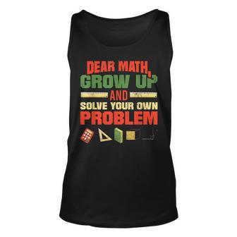 Dear Math Grow Up And Solve Your Own Problems Math Teacher Unisex Tank Top - Thegiftio UK