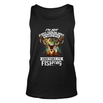 Deer Gift Not Always Thinking About Hunting Sometimes Fishing Gift Unisex Tank Top - Thegiftio UK