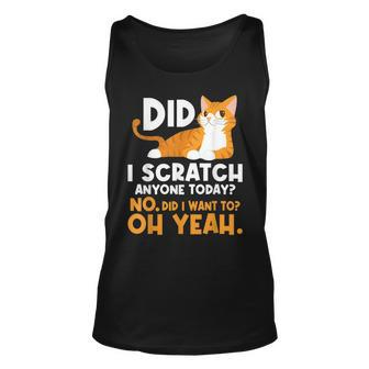 Did I Scratch Anyone Today - Funny Sarcastic Humor Cat Joke Unisex Tank Top - Seseable