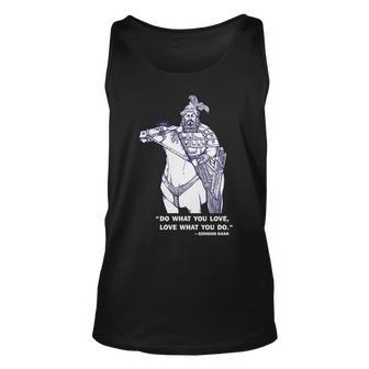 Do What You Want And Love What You Do Genghis Khan Tshirt Unisex Tank Top - Monsterry AU