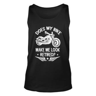 Does My Bike Make Me Look Retired Happy To Me You Motorbiker Graphic Design Printed Casual Daily Basic Unisex Tank Top - Thegiftio UK