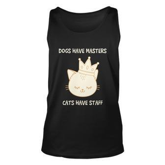 Dogs Have Masters Cats Have Staff Quote Gift Idea Love Gift Unisex Tank Top - Monsterry UK