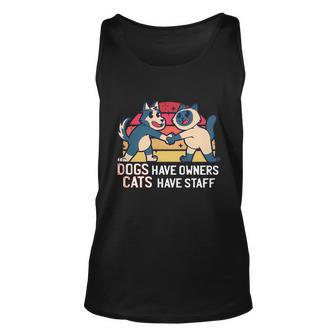 Dogs Have Owners Cats Have Staff Cool Cats And Kittens Pet Meaningful Gift Unisex Tank Top - Thegiftio UK