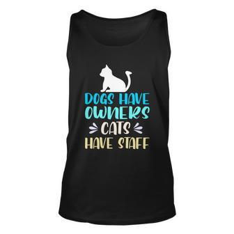 Dogs Have Owners Cats Have Staff Funny Cat Servant Gift Unisex Tank Top - Monsterry DE