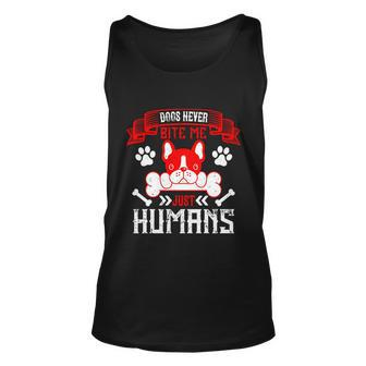 Dogs Never Bite Me Just Humans Dogs Dad Gifts Unisex Tank Top - Thegiftio UK