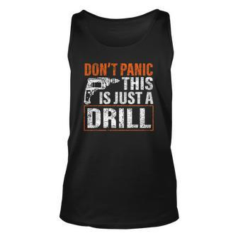 Don&8217T Panic This Is Just A Drill Funny Tool Diy Men Unisex Tank Top | Mazezy