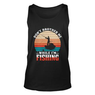 Dont Bother Me While Im Fishing Unisex Tank Top - Monsterry