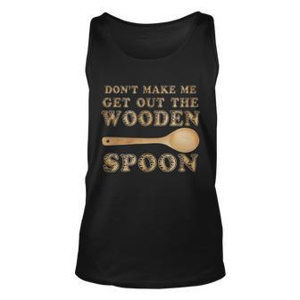 Dont Make Me Get Out The Wooden Spoon Tshirt Unisex Tank Top - Monsterry CA