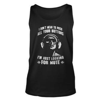 Dont Mean To Push - Looking For Mute Unisex Tank Top - Seseable