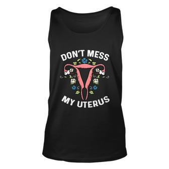 Dont Mess With My Uterus Body Hysterectomy Feminist Right Gift Unisex Tank Top - Monsterry UK