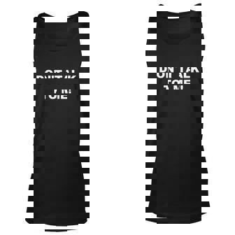 Dont Talk To Me Gift Graphic Design Printed Casual Daily Basic Unisex Tank Top - Thegiftio