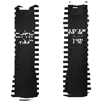 Dont Talk To Me Gift Graphic Design Printed Casual Daily Basic Unisex Tank Top - Thegiftio