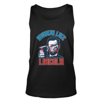 Drinkin Like Lincoln Abraham Lincoln 4Th Of July Unisex Tank Top - Monsterry CA