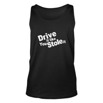 Drive It Like You Stole It Car Lover Unisex Tank Top - Monsterry UK