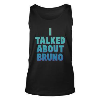 Encanto Shirt I Talked About Bruno Unisex Tank Top - Monsterry AU