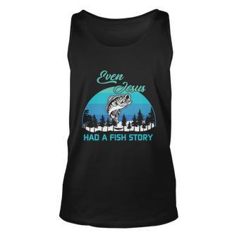 Even Jesus Had A Fish Story Christian Faith Funny Fishing Believer Fishing Lover Unisex Tank Top - Monsterry AU
