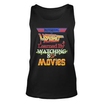 Everything I Need To Know - 80S Movies Tshirt Unisex Tank Top - Monsterry UK