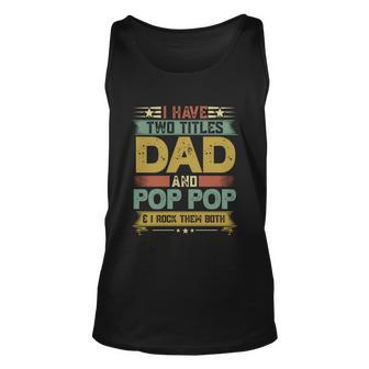 Fathers Day Funny Gift I Have Two Titles Dad And Pop Pop Grandpa Cool Gift Unisex Tank Top - Monsterry DE