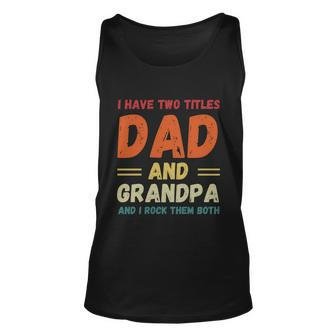 Fathers Day Gift Grandkids I Have Two Titles Dad And Grandpa Gift Unisex Tank Top - Monsterry AU