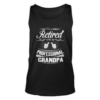Fathers Day Gift Im Not Retired Im A Professional Grandpa Gift Unisex Tank Top - Monsterry