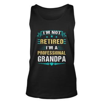 Fathers Day Im Not Retired Im A Professional Grandpa Gift Unisex Tank Top - Monsterry DE