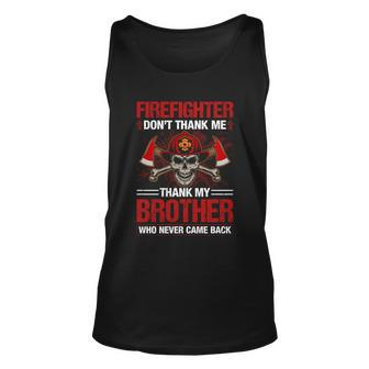 Firefighter Dont Thank Me Thank My Brother Who Never Game Back Thin Red Line Unisex Tank Top - Monsterry DE