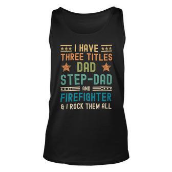 Firefighter Funny Firefighter Fathers Day Have Three Titles Dad Stepdad Unisex Tank Top | Seseable FR