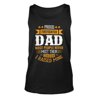 Firefighter Proud Firefighter Dad Most People Never Meet Their Heroes Unisex Tank Top - Seseable