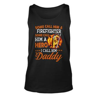 Firefighter Some Call Him A Firefighter Some Call Him A Hero I Call Dad Unisex Tank Top - Seseable