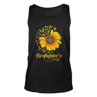 Firefighter Sunflower Love My Life As A Firefighters Wife Unisex Tank Top - Seseable