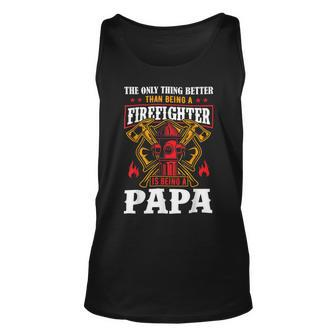 Firefighter The Only Thing Better Than Being A Firefighter Being A Papa Unisex Tank Top - Seseable