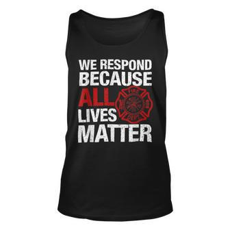 Firefighter We Respond Because All Lives Firefighter Fathers Day Unisex Tank Top - Seseable