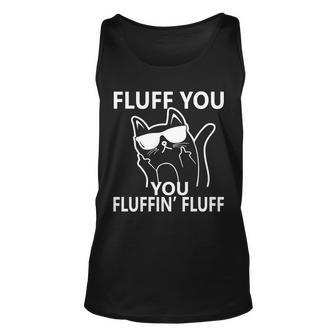 Fluff You You Fluffin Fluff Funny Cat Tshirt Unisex Tank Top - Monsterry UK