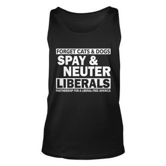 Forget Cats & Dogs Spay Nueter Liberals Tshirt Unisex Tank Top - Monsterry