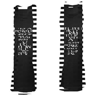 Fuck You Trump You Fuckin Fuck Unisex Tank Top - Thegiftio