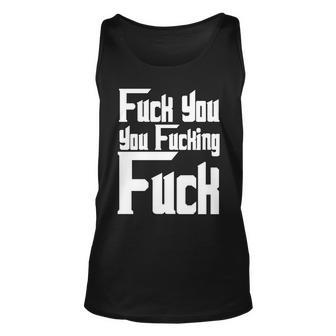 Fuck You You Fucking Fuck Tshirt Unisex Tank Top - Monsterry UK