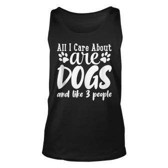 Funny All I Care About Are Dogs And Maybe Three People Dog Unisex Tank Top - Thegiftio UK